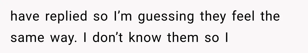 Bridesmaids Get Hit With a $2,800 Bachelorette Bill After Months of Silence, and the Bride Finally Gets Pushback have replied so I’m guessing they feel the same way. I don’t know them so I