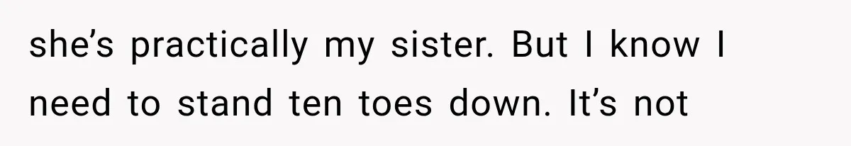 Bridesmaids Get Hit With a $2,800 Bachelorette Bill After Months of Silence, and the Bride Finally Gets Pushback she’s practically my sister. But I know I need to stand ten toes down. It’s not