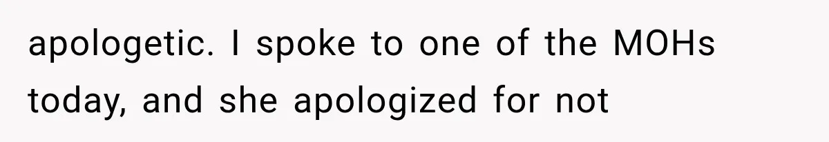 Bridesmaids Get Hit With a $2,800 Bachelorette Bill After Months of Silence, and the Bride Finally Gets Pushback apologetic. I spoke to one of the MOHs today, and she apologized for not