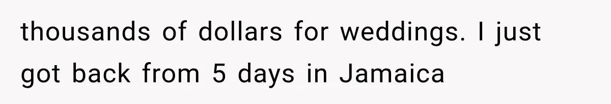 Bridesmaids Get Hit With a $2,800 Bachelorette Bill After Months of Silence, and the Bride Finally Gets Pushback thousands of dollars for weddings. I just got back from 5 days in Jamaica