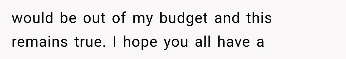 Bridesmaids Get Hit With a $2,800 Bachelorette Bill After Months of Silence, and the Bride Finally Gets Pushback would be out of my budget and this remains true. I hope you all have a
