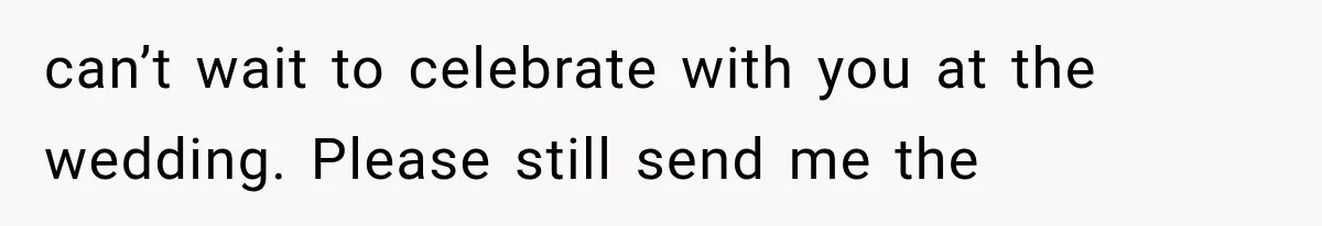 Bridesmaids Get Hit With a $2,800 Bachelorette Bill After Months of Silence, and the Bride Finally Gets Pushback can’t wait to celebrate with you at the wedding. Please still send me the