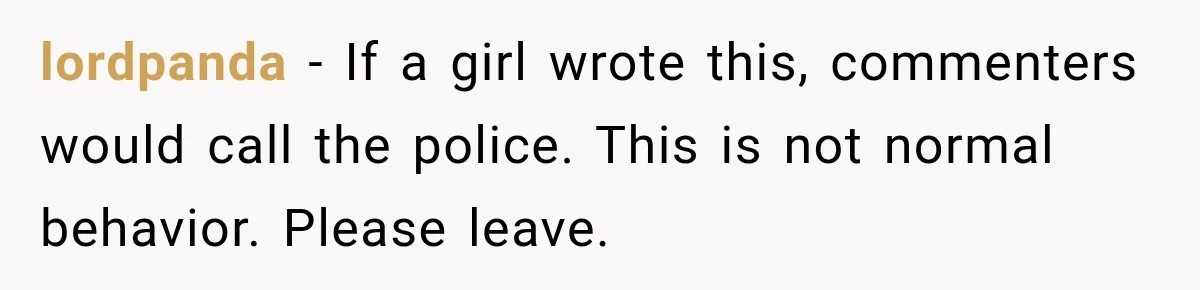 Woman Makes Boyfriend Remove Former Flames From Instagram, But Her Next Move Leaves Him Feeling Violated lordpanda − If a girl wrote this, commenters would call the police. This is not normal behavior. Please leave.