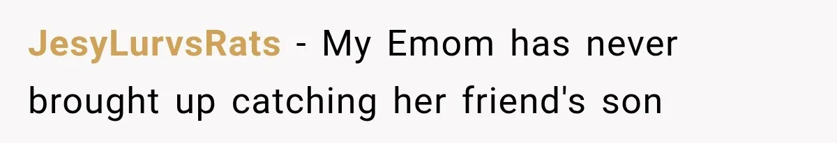 JesyLurvsRats − My Emom has never brought up catching her friend's son