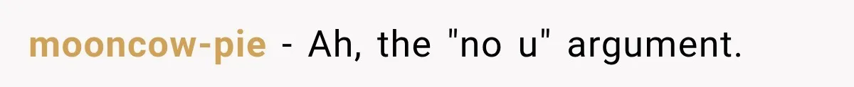 mooncow-pie − Ah, the "no u" argument.