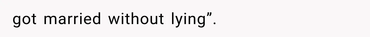 got married without lying”.