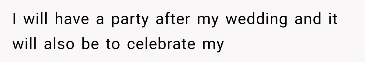I will have a party after my wedding and it will also be to celebrate my
