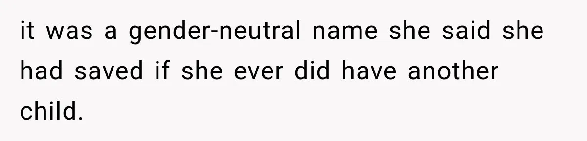 Her Parents Invented a Perfect Sibling to Shame Her, Until Her Husband Finally Called It Out it was a gender-neutral name she said she had saved if she ever did have another child.