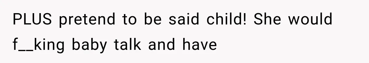 Her Parents Invented a Perfect Sibling to Shame Her, Until Her Husband Finally Called It Out PLUS pretend to be said child! She would f__king baby talk and have
