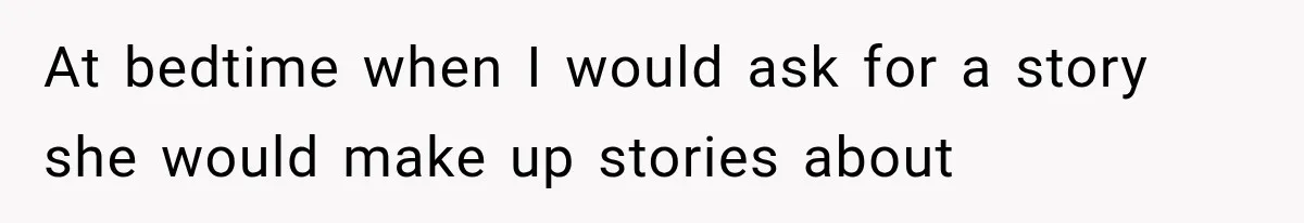 Her Parents Invented a Perfect Sibling to Shame Her, Until Her Husband Finally Called It Out At bedtime when I would ask for a story she would make up stories about