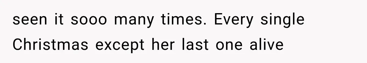 Her Parents Invented a Perfect Sibling to Shame Her, Until Her Husband Finally Called It Out seen it sooo many times. Every single Christmas except her last one alive