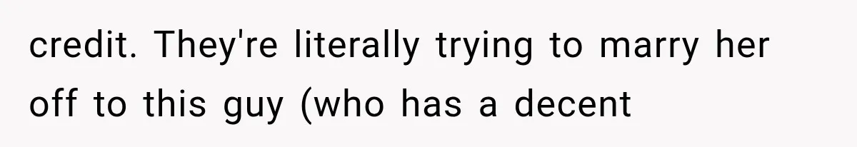 credit. They're literally trying to marry her off to this guy (who has a decent