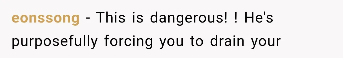 eonssong − This is dangerous! ! He's purposefully forcing you to drain your