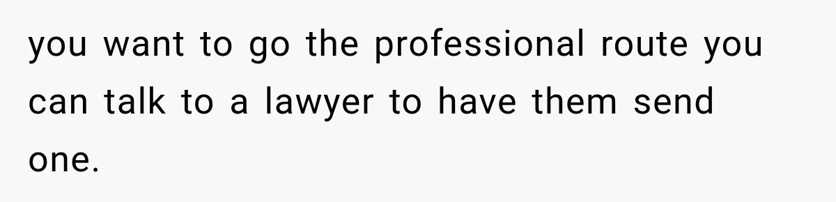 you want to go the professional route you can talk to a lawyer to have them send one.