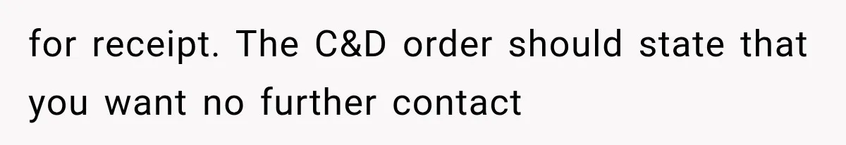 for receipt. The C&D order should state that you want no further contact