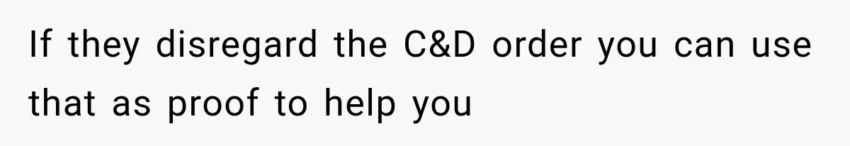 If they disregard the C&D order you can use that as proof to help you