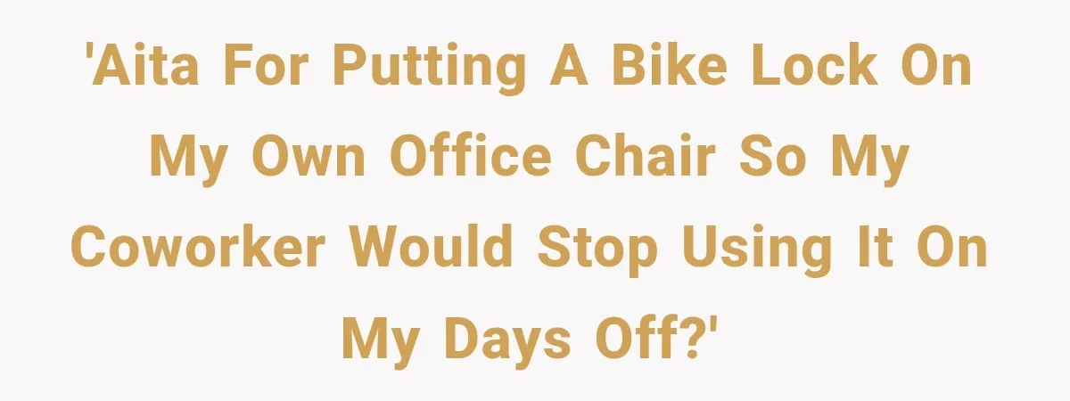 'AITA for putting a bike lock on my own office chair so my coworker would stop using it on my days off?'