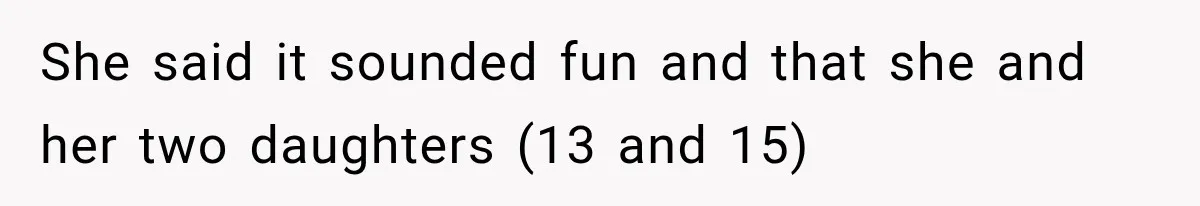 She Refused to Add a Stranger to Her First Anniversary Trip After Divorce, and Her Sister Got Offended She said it sounded fun and that she and her two daughters (13 and 15)