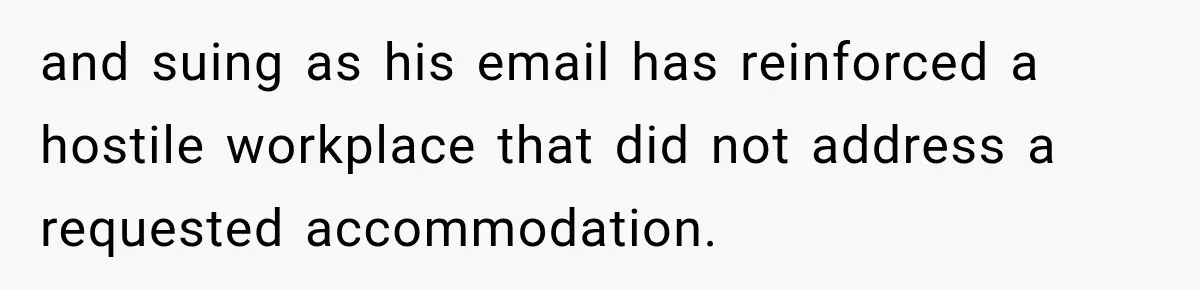 and suing as his email has reinforced a hostile workplace that did not address a requested accommodation.