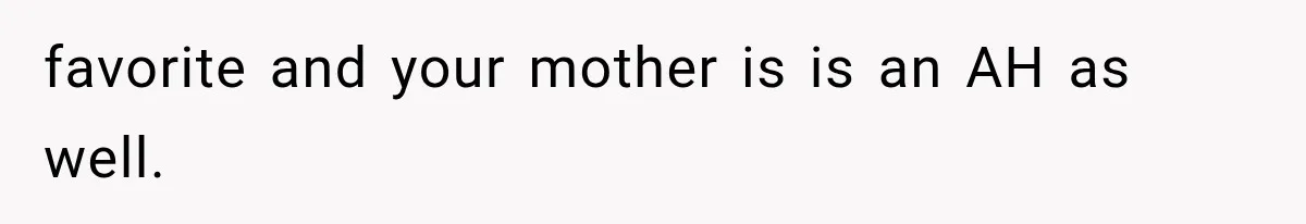 She Refused to Add a Stranger to Her First Anniversary Trip After Divorce, and Her Sister Got Offended favorite and your mother is is an AH as well.