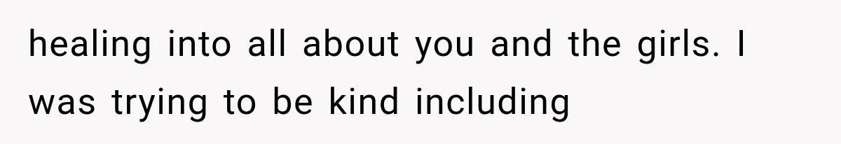 She Refused to Add a Stranger to Her First Anniversary Trip After Divorce, and Her Sister Got Offended healing into all about you and the girls. I was trying to be kind including