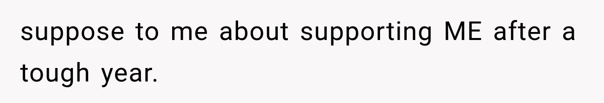 She Refused to Add a Stranger to Her First Anniversary Trip After Divorce, and Her Sister Got Offended suppose to me about supporting ME after a tough year.