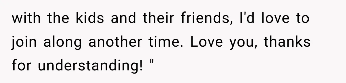 She Refused to Add a Stranger to Her First Anniversary Trip After Divorce, and Her Sister Got Offended with the kids and their friends, I'd love to join along another time. Love you, thanks for understanding! "