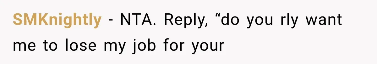 SMKnightly − NTA. Reply, “do you rly want me to lose my job for your
