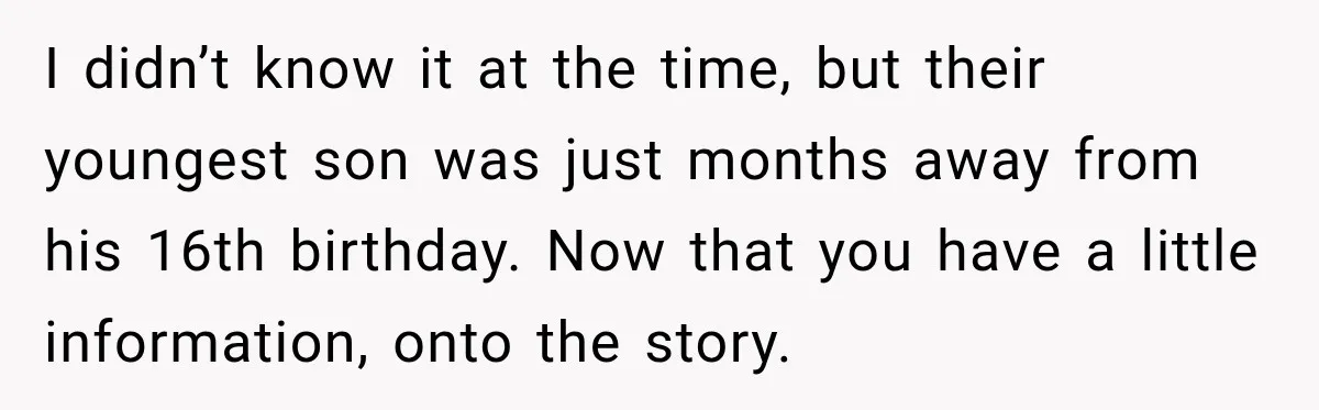 Woman Lets Best Friend Sleep Beside Her After His Cot Breaks, Then Starts Questioning Their Entire Friendship I didn’t know it at the time, but their youngest son was just months away from his 16th birthday. Now that you have a little information, onto the story.