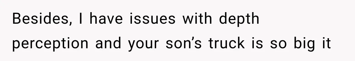 Woman Lets Best Friend Sleep Beside Her After His Cot Breaks, Then Starts Questioning Their Entire Friendship Besides, I have issues with depth perception and your son’s truck is so big it