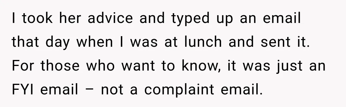 Woman Lets Best Friend Sleep Beside Her After His Cot Breaks, Then Starts Questioning Their Entire Friendship I took her advice and typed up an email that day when I was at lunch and sent it. For those who want to know, it was just an FYI...