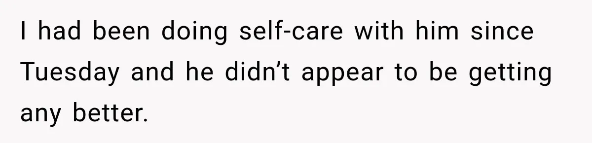 Woman Lets Best Friend Sleep Beside Her After His Cot Breaks, Then Starts Questioning Their Entire Friendship I had been doing self-care with him since Tuesday and he didn’t appear to be getting any better.