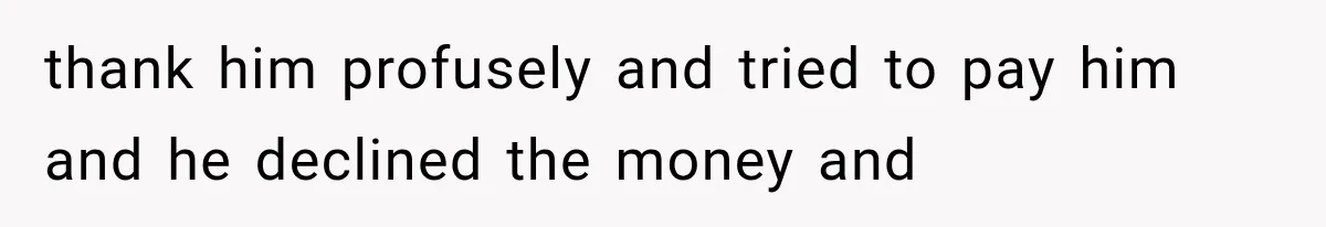 Woman Lets Best Friend Sleep Beside Her After His Cot Breaks, Then Starts Questioning Their Entire Friendship thank him profusely and tried to pay him and he declined the money and