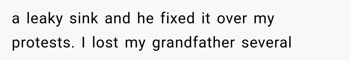 Woman Lets Best Friend Sleep Beside Her After His Cot Breaks, Then Starts Questioning Their Entire Friendship a leaky sink and he fixed it over my protests. I lost my grandfather several