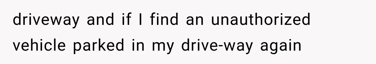 Woman Lets Best Friend Sleep Beside Her After His Cot Breaks, Then Starts Questioning Their Entire Friendship driveway and if I find an unauthorized vehicle parked in my drive-way again
