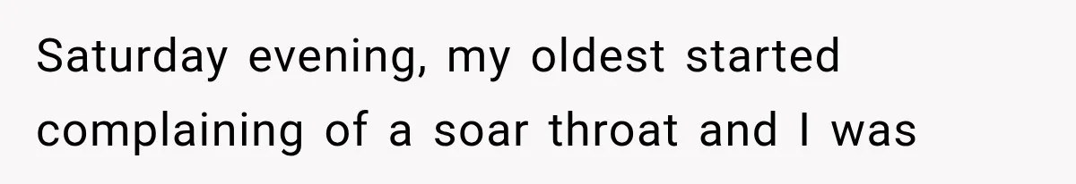 Woman Lets Best Friend Sleep Beside Her After His Cot Breaks, Then Starts Questioning Their Entire Friendship Saturday evening, my oldest started complaining of a soar throat and I was