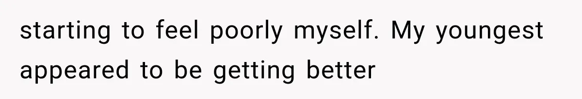 Woman Lets Best Friend Sleep Beside Her After His Cot Breaks, Then Starts Questioning Their Entire Friendship starting to feel poorly myself. My youngest appeared to be getting better