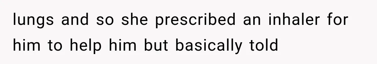 Woman Lets Best Friend Sleep Beside Her After His Cot Breaks, Then Starts Questioning Their Entire Friendship lungs and so she prescribed an inhaler for him to help him but basically told