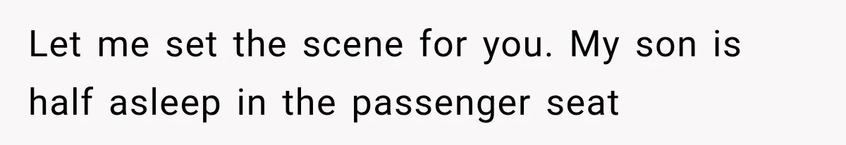 Woman Lets Best Friend Sleep Beside Her After His Cot Breaks, Then Starts Questioning Their Entire Friendship Let me set the scene for you. My son is half asleep in the passenger seat