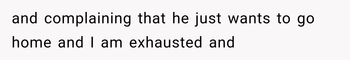 Woman Lets Best Friend Sleep Beside Her After His Cot Breaks, Then Starts Questioning Their Entire Friendship and complaining that he just wants to go home and I am exhausted and