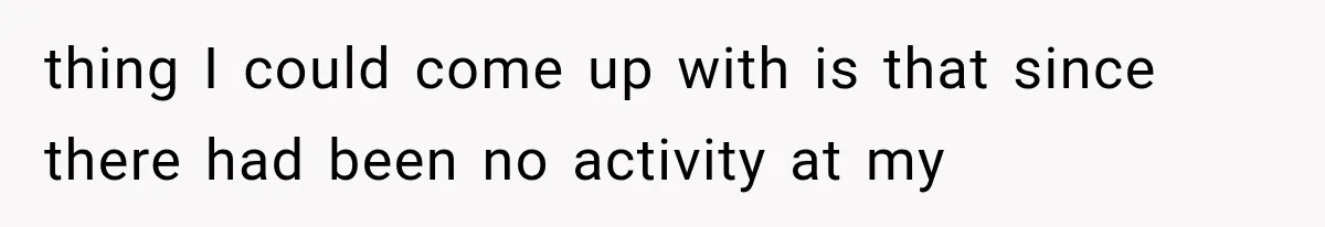 Woman Lets Best Friend Sleep Beside Her After His Cot Breaks, Then Starts Questioning Their Entire Friendship thing I could come up with is that since there had been no activity at my