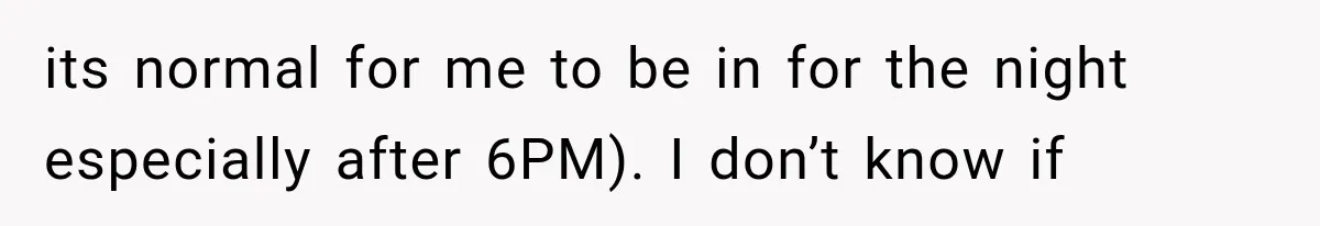Woman Lets Best Friend Sleep Beside Her After His Cot Breaks, Then Starts Questioning Their Entire Friendship its normal for me to be in for the night especially after 6PM). I don’t know if