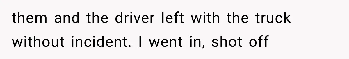 Woman Lets Best Friend Sleep Beside Her After His Cot Breaks, Then Starts Questioning Their Entire Friendship them and the driver left with the truck without incident. I went in, shot off