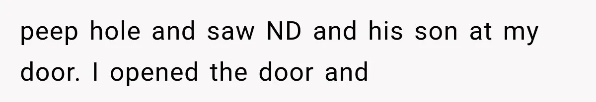 Woman Lets Best Friend Sleep Beside Her After His Cot Breaks, Then Starts Questioning Their Entire Friendship peep hole and saw ND and his son at my door. I opened the door and