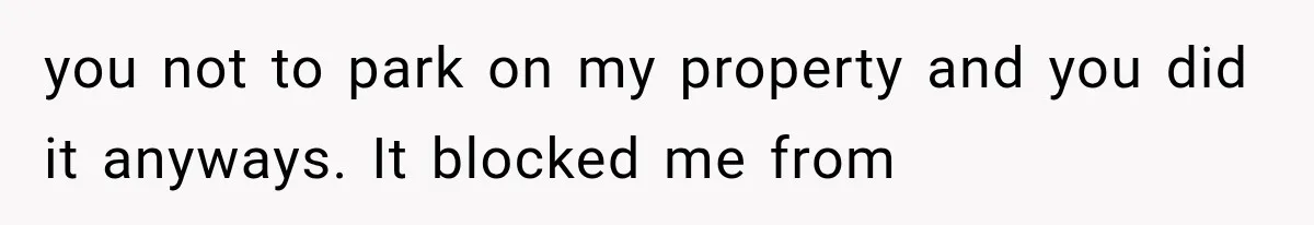 Woman Lets Best Friend Sleep Beside Her After His Cot Breaks, Then Starts Questioning Their Entire Friendship you not to park on my property and you did it anyways. It blocked me from