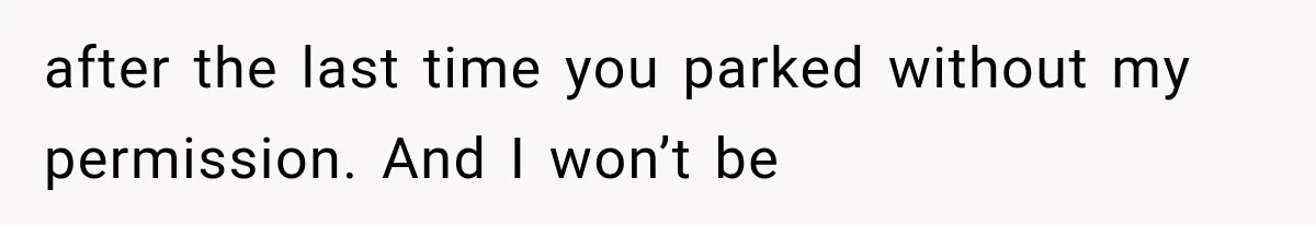 Woman Lets Best Friend Sleep Beside Her After His Cot Breaks, Then Starts Questioning Their Entire Friendship after the last time you parked without my permission. And I won’t be