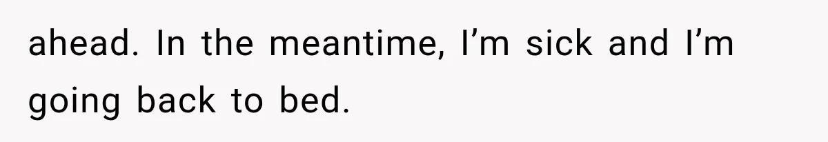 Woman Lets Best Friend Sleep Beside Her After His Cot Breaks, Then Starts Questioning Their Entire Friendship ahead. In the meantime, I’m sick and I’m going back to bed.