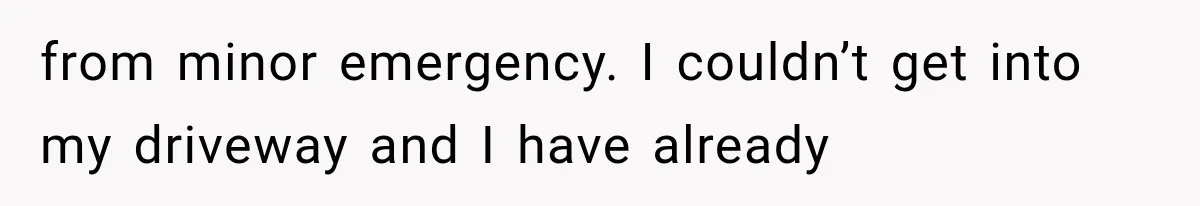 Woman Lets Best Friend Sleep Beside Her After His Cot Breaks, Then Starts Questioning Their Entire Friendship from minor emergency. I couldn’t get into my driveway and I have already
