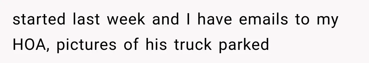 Woman Lets Best Friend Sleep Beside Her After His Cot Breaks, Then Starts Questioning Their Entire Friendship started last week and I have emails to my HOA, pictures of his truck parked