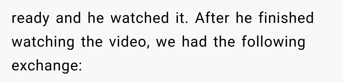 Woman Lets Best Friend Sleep Beside Her After His Cot Breaks, Then Starts Questioning Their Entire Friendship ready and he watched it. After he finished watching the video, we had the following exchange: